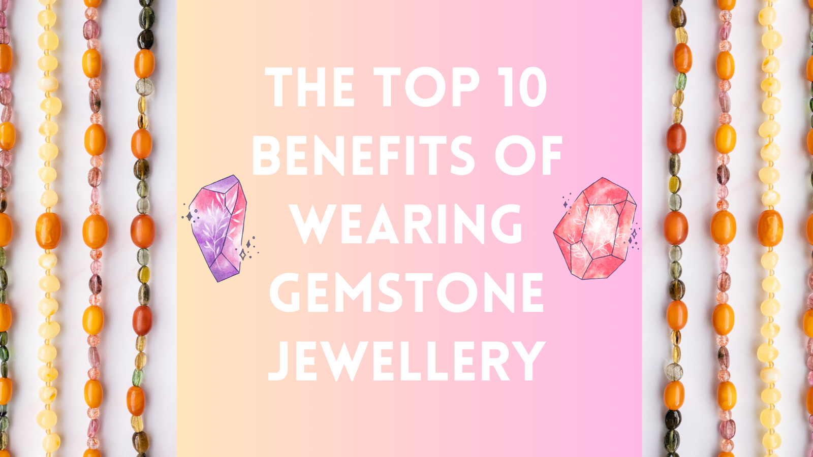 The Top 10 Benefits of Wearing Gemstone Jewellery