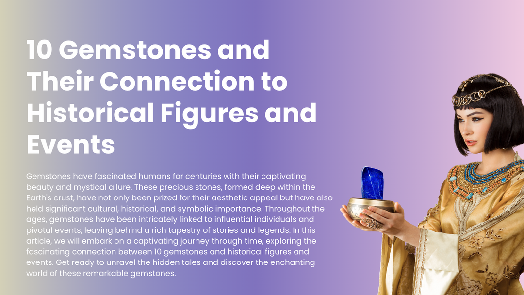 10 Gemstones and Their Connection to Historical Figures and Events