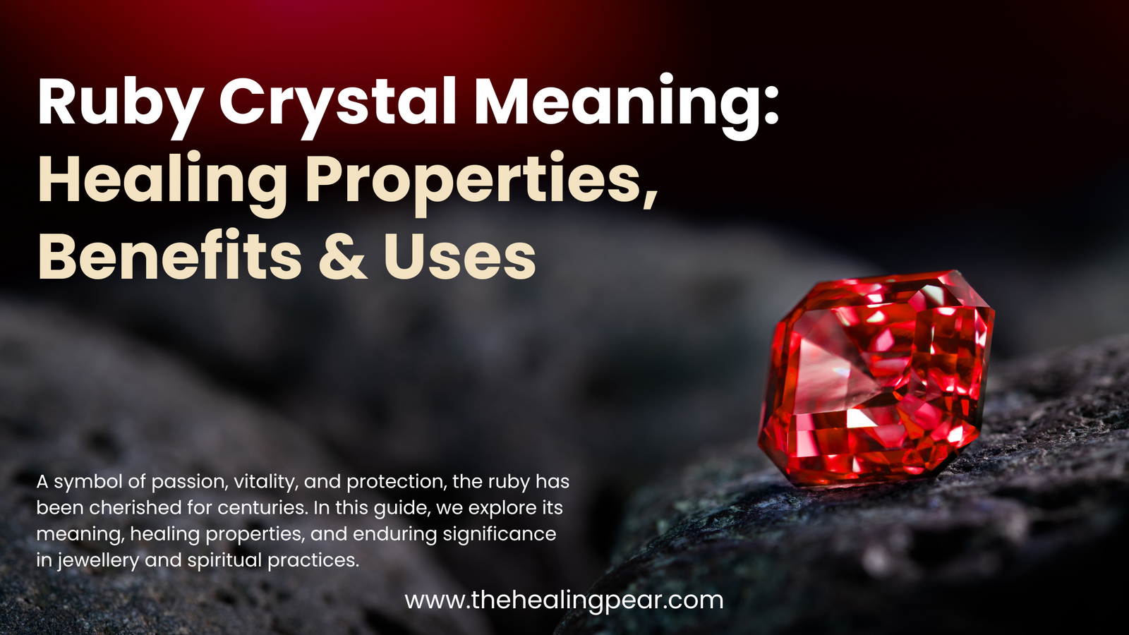 Ruby Crystal Meaning: Healing Properties, Benefits & Uses