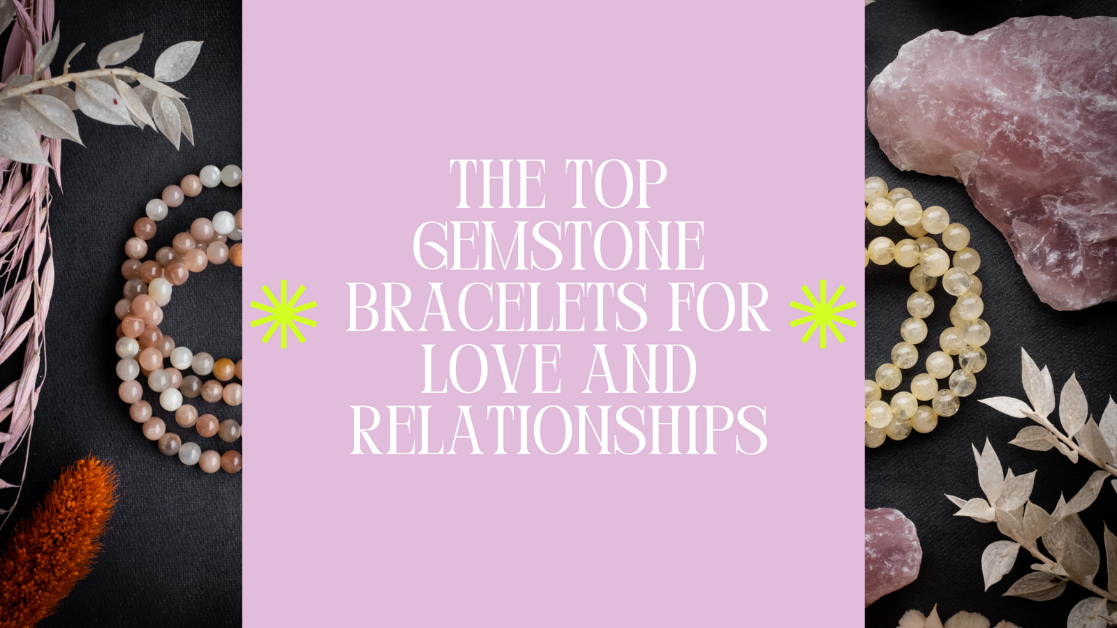 The Top Gemstone Bracelets for Love and Relationships