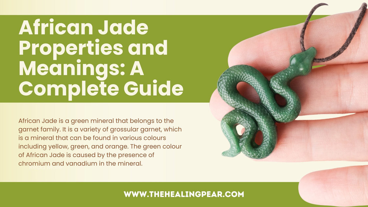 African Jade Properties and Meanings: A Complete Guide