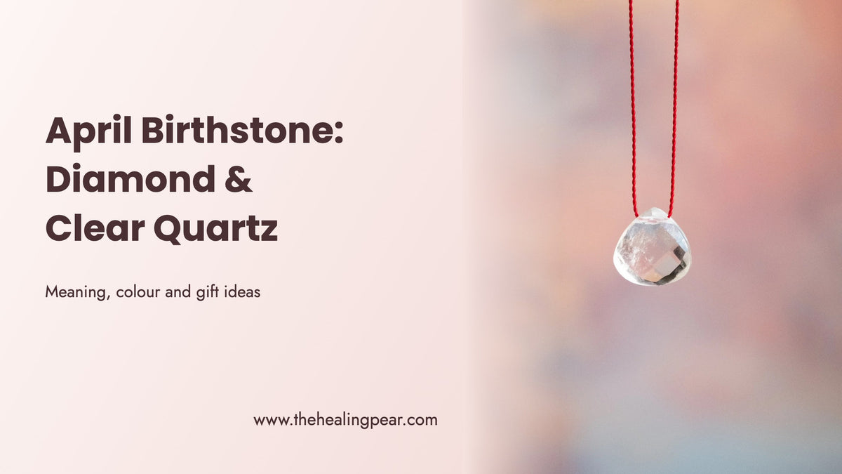 April Birthstone: Diamond and Clear Quartz Meaning, Colour and Gift Ideas