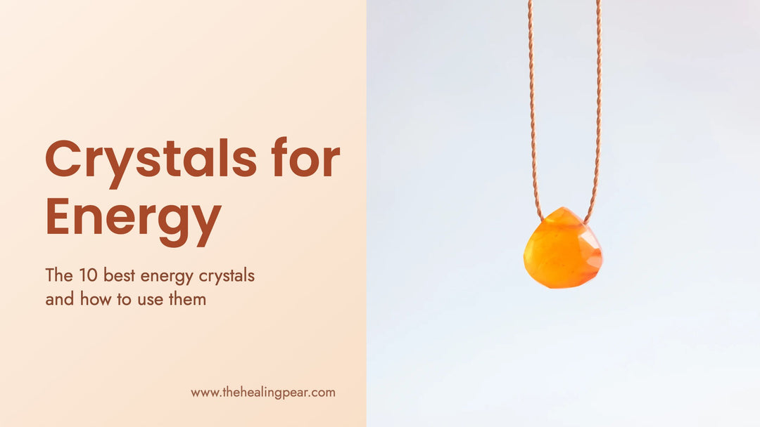 Crystals for Energy: The 10 Best Energy Crystals and How to Use Them